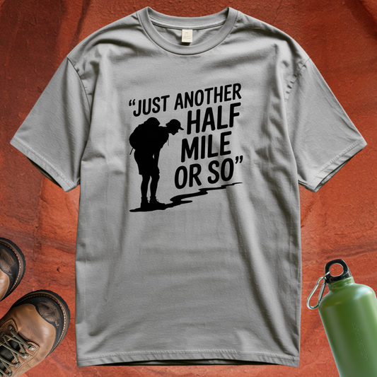 'Just Another Half Mile or So' T Shirt