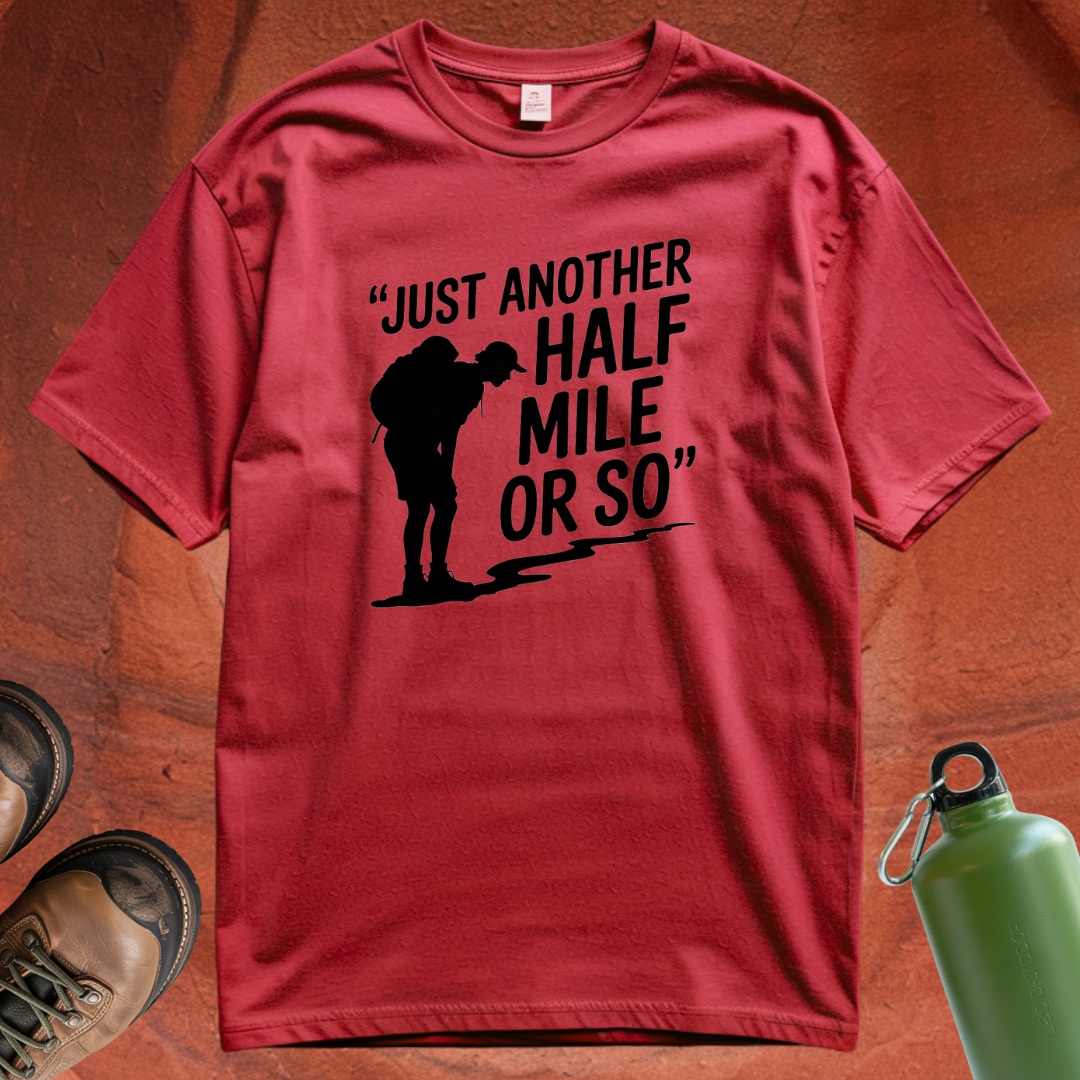 'Just Another Half Mile or So' T Shirt