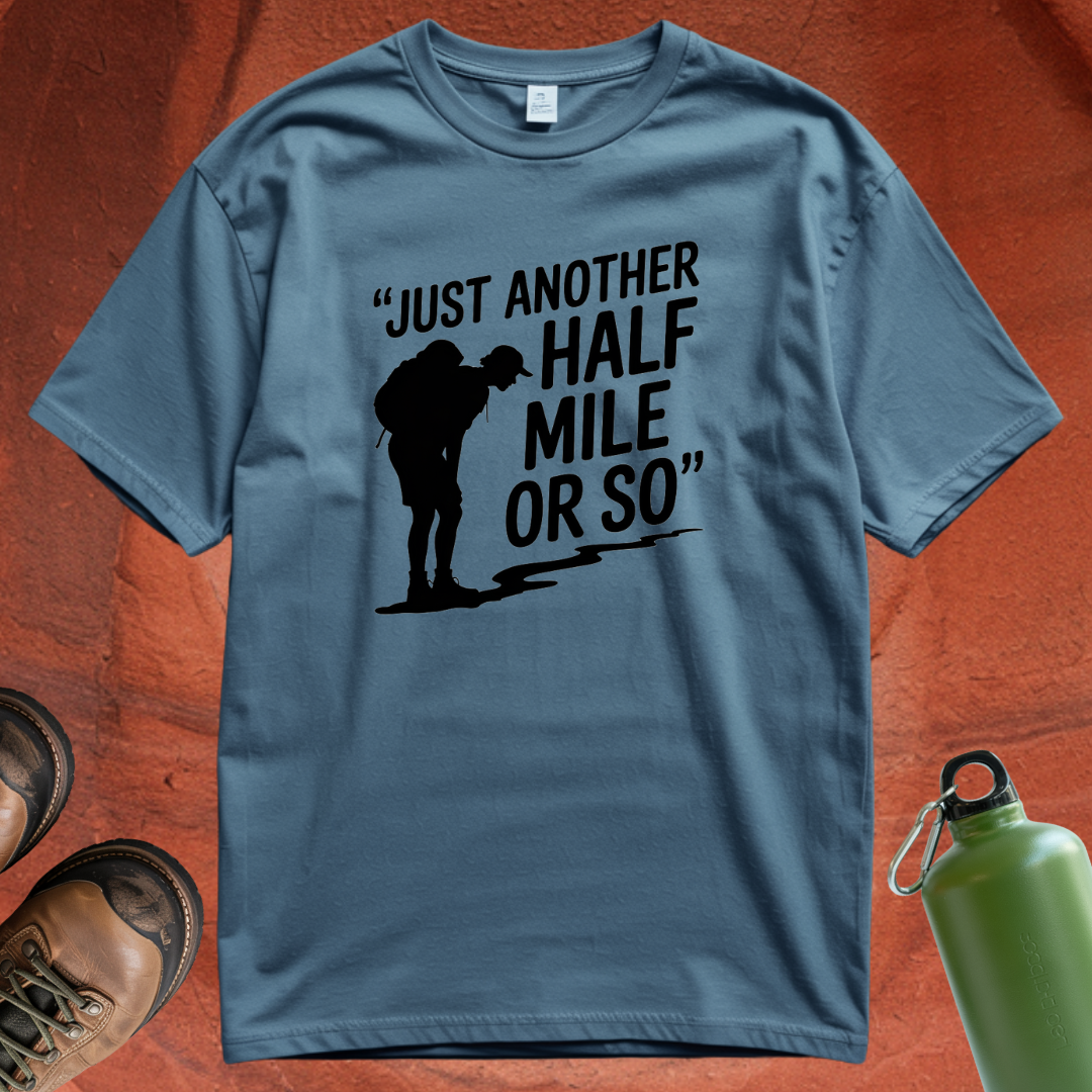 'Just Another Half Mile or So' T Shirt
