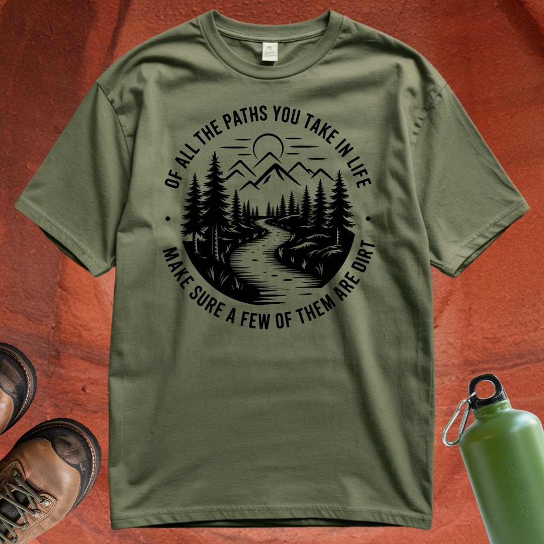 'Of All the Paths You Take In Life, Make Sure Some of Them Are Dirt' T Shirt