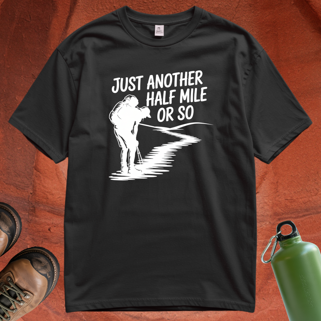 'Just Another Half Mile or So' - T Shirt