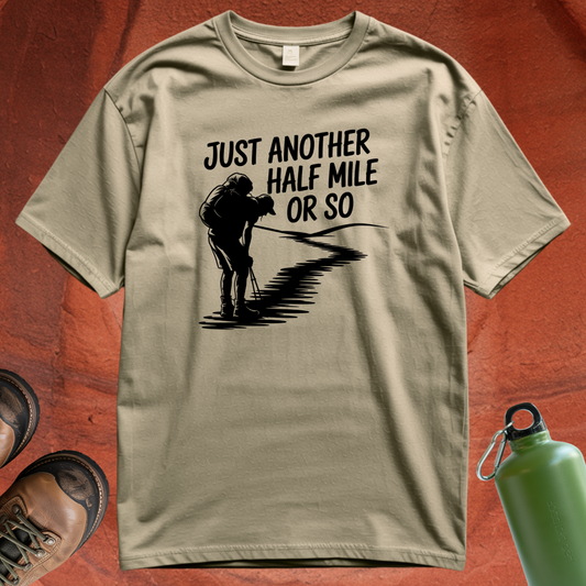 'Just Another Half Mile or So' - T Shirt