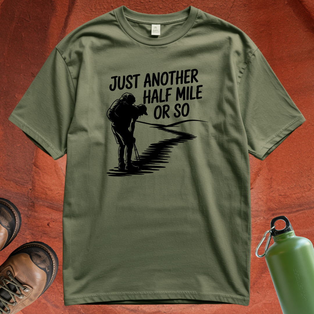 'Just Another Half Mile or So' - T Shirt