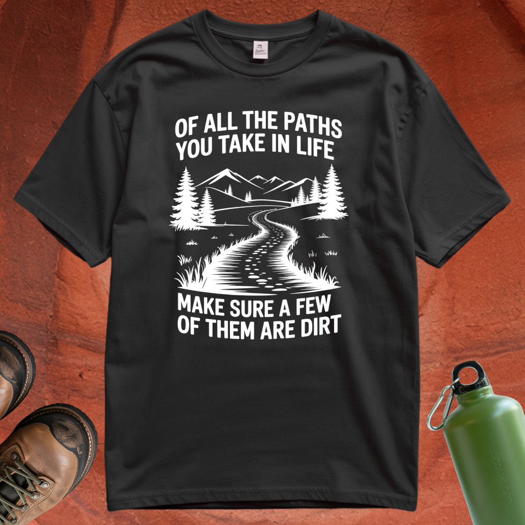 'Of All the Paths You Take in Life' - T Shirt