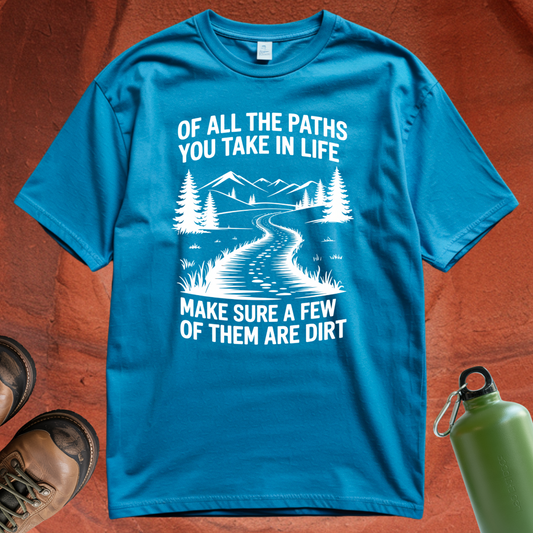 'Of All the Paths You Take in Life' - T Shirt