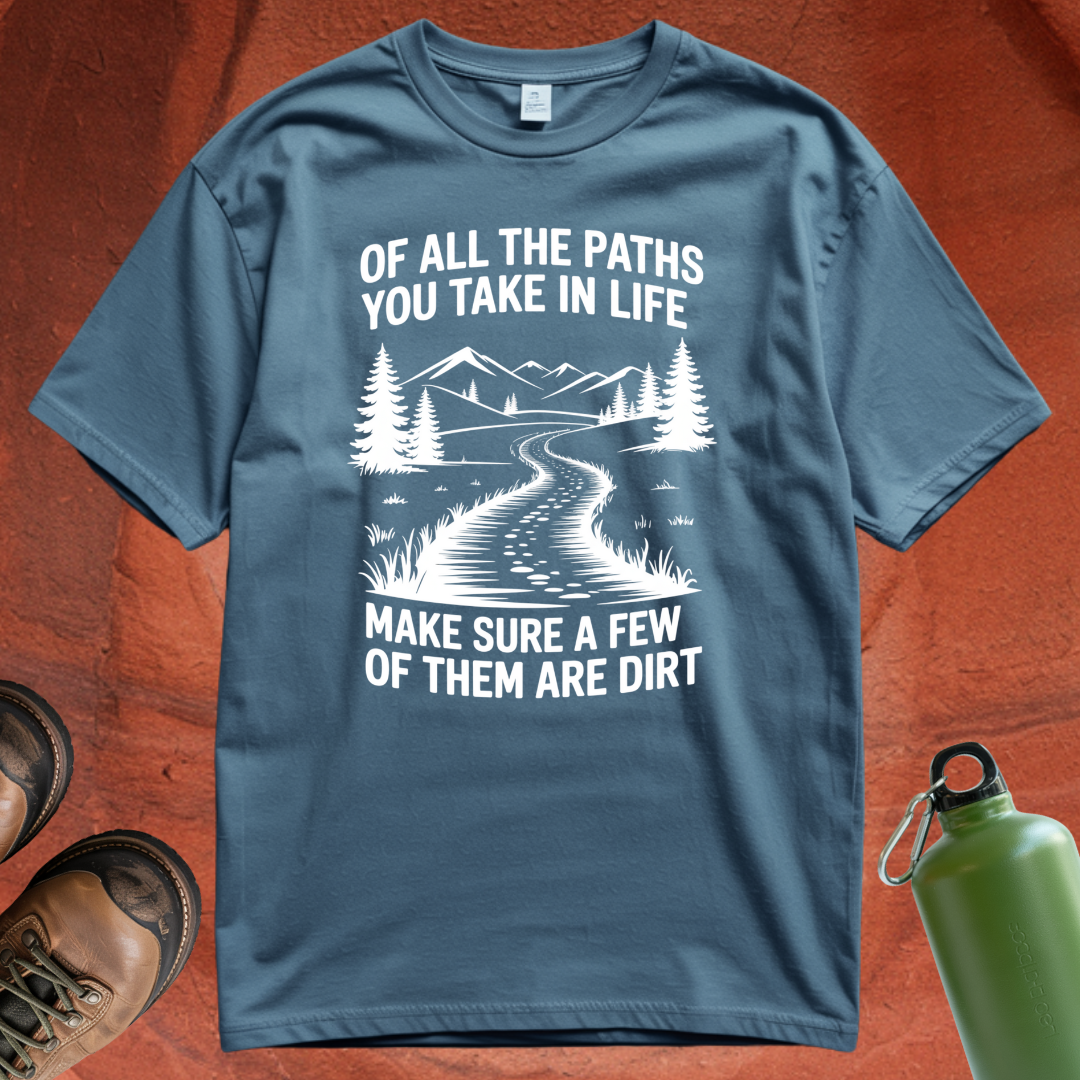 'Of All the Paths You Take in Life' - T Shirt