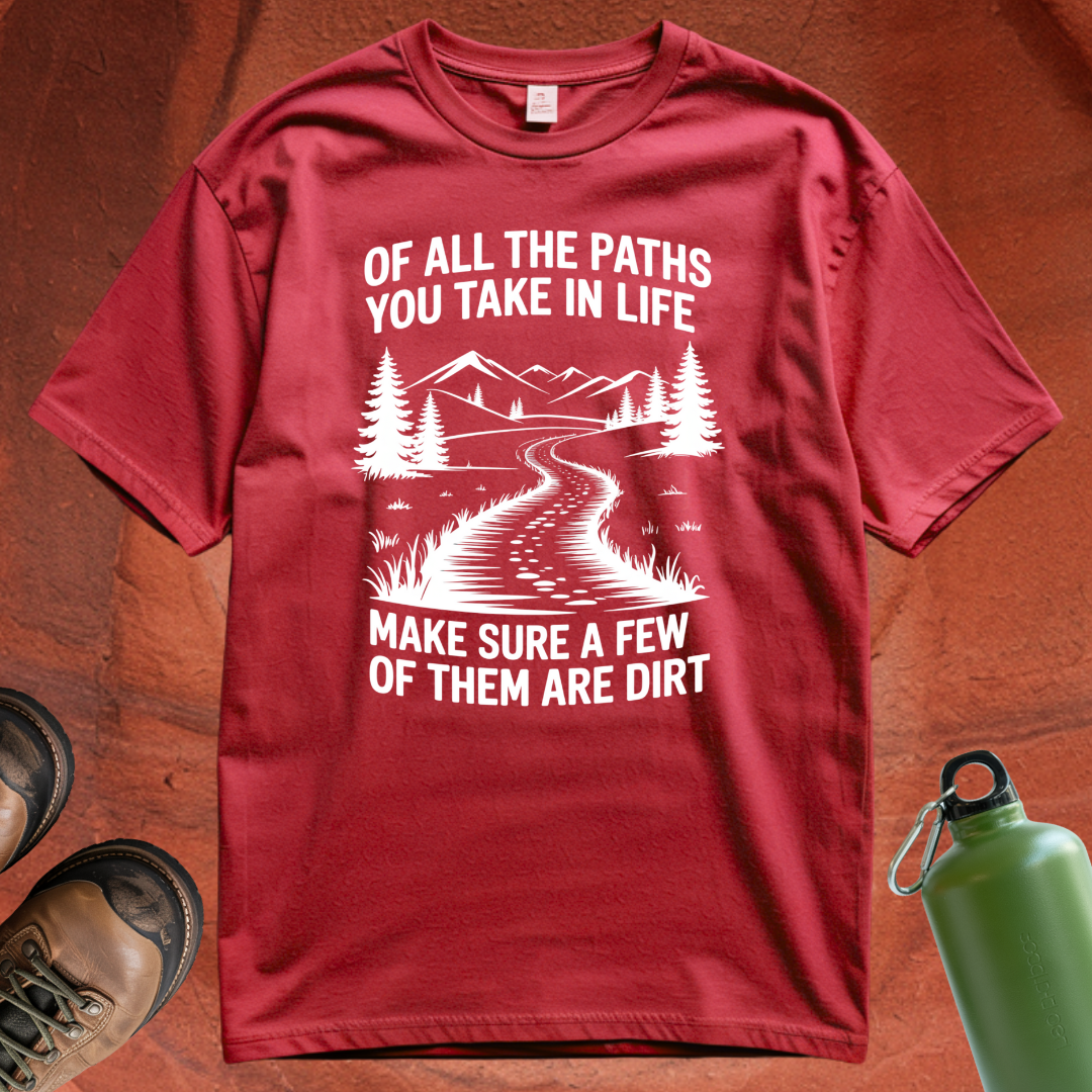 'Of All the Paths You Take in Life' - T Shirt