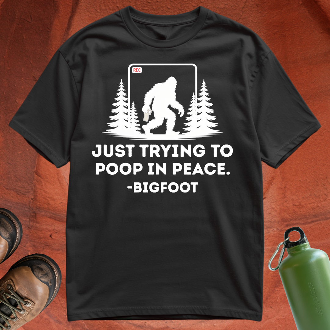 'Just Trying to Poop in Peace -Bigfoot' - T Shirt