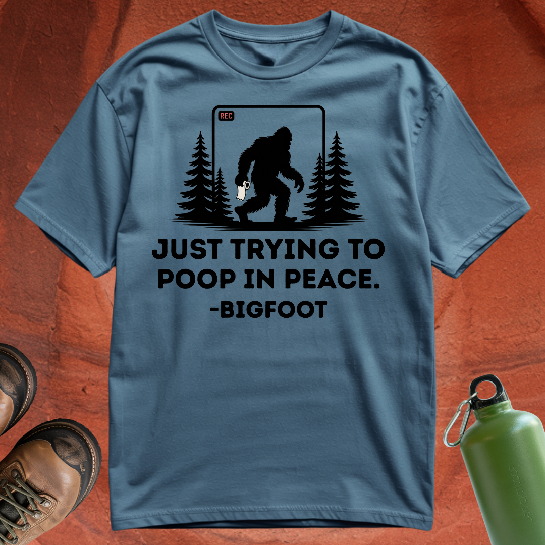 'Just Trying to Poop in Peace -Bigfoot' - T Shirt