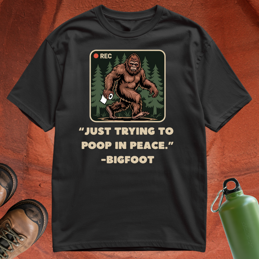 'Just Trying to Poop in Peace -Bigfoot' - T Shirt