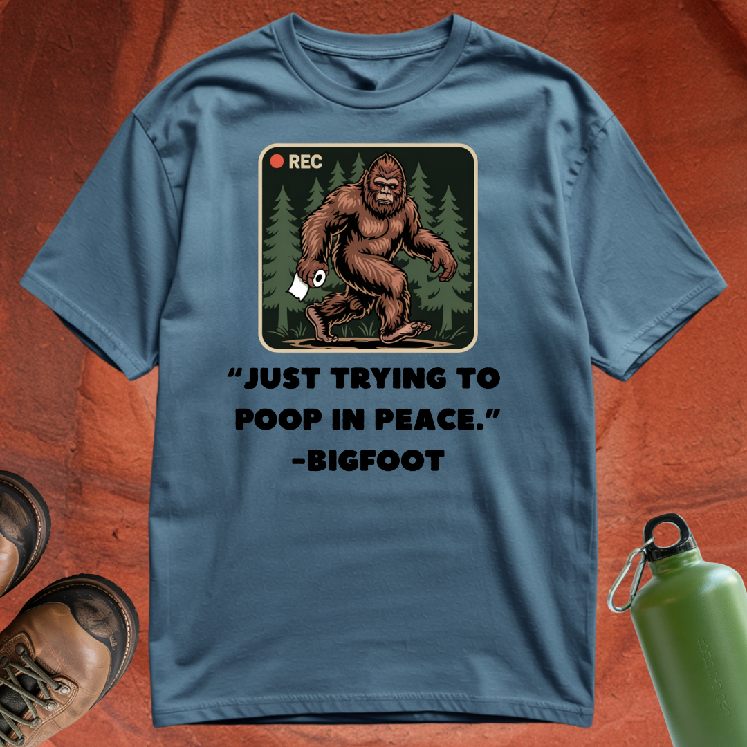 'Just Trying to Poop in Peace -Bigfoot' - T Shirt