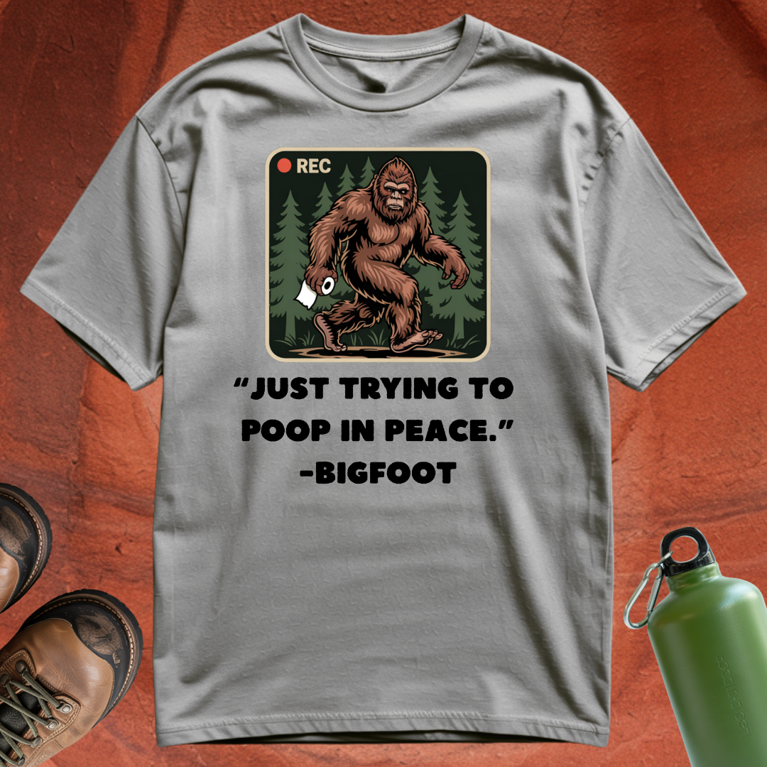 'Just Trying to Poop in Peace -Bigfoot' - T Shirt