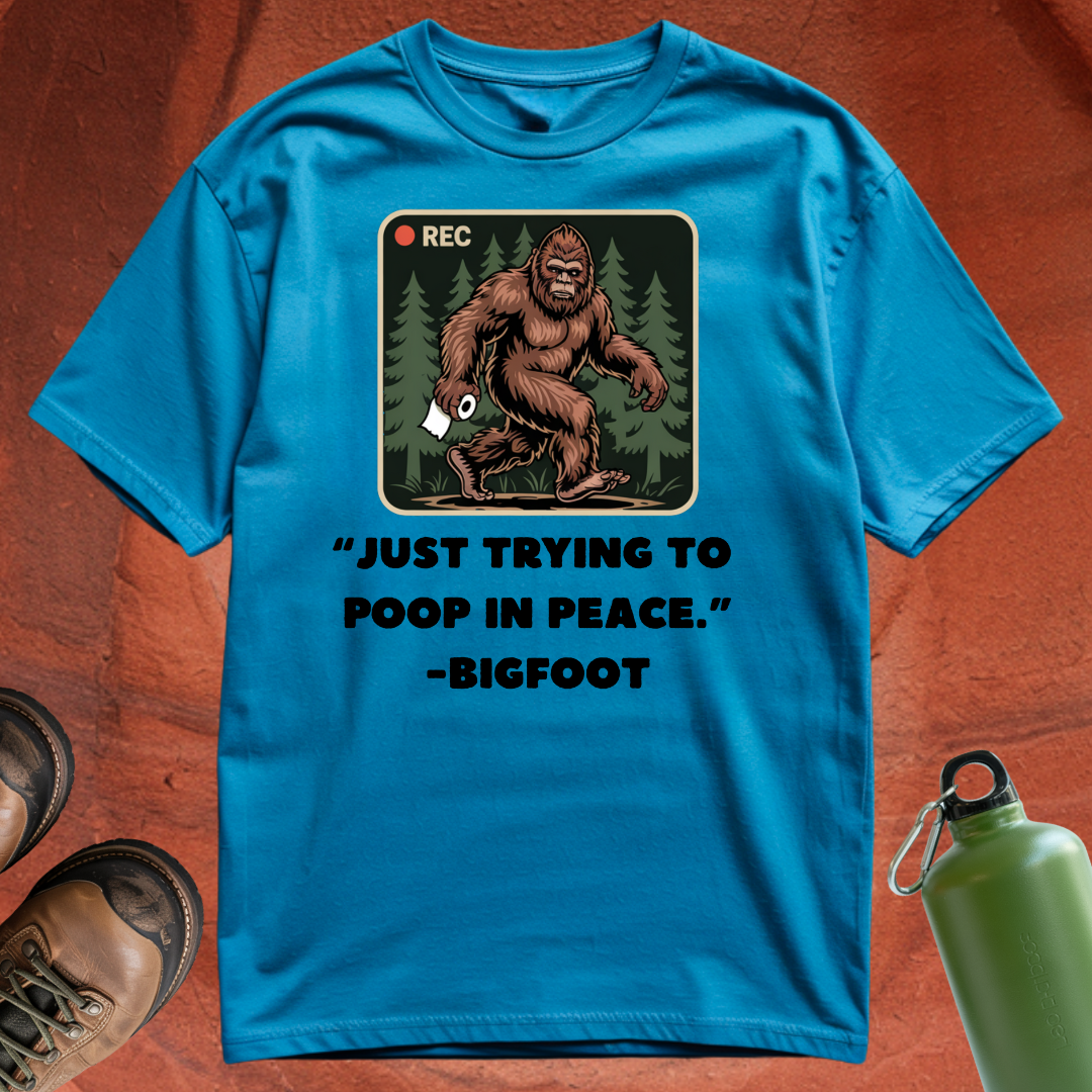 'Just Trying to Poop in Peace -Bigfoot' - T Shirt
