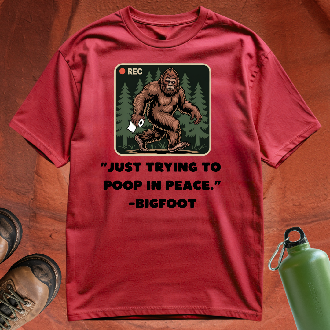 'Just Trying to Poop in Peace -Bigfoot' - T Shirt