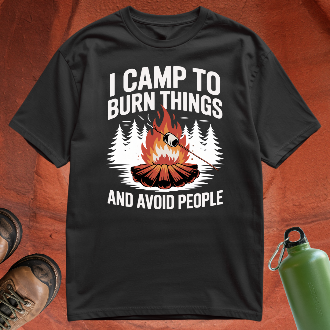 'I Camp to Burn Things and Avoid People' - T Shirt
