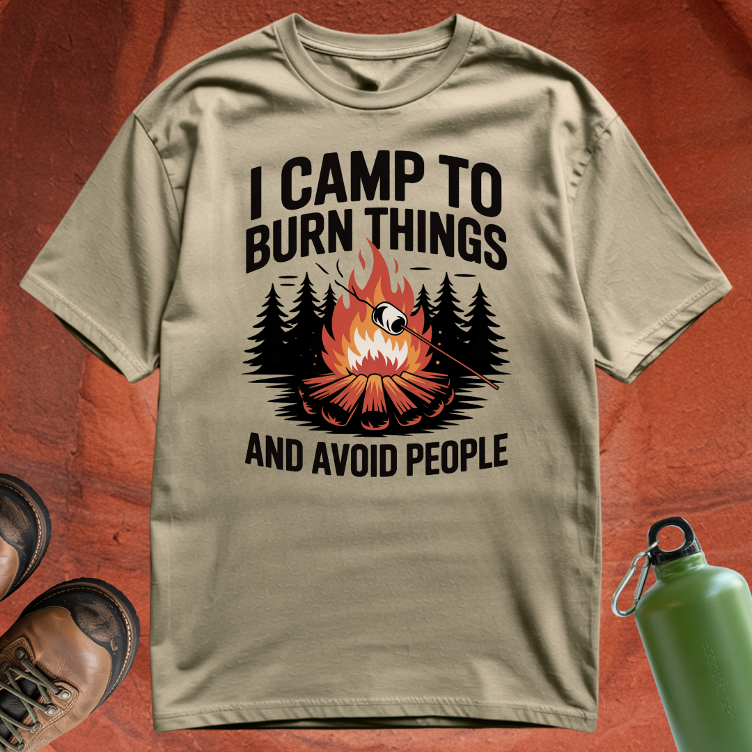 'I Camp to Burn Things and Avoid People' - T Shirt