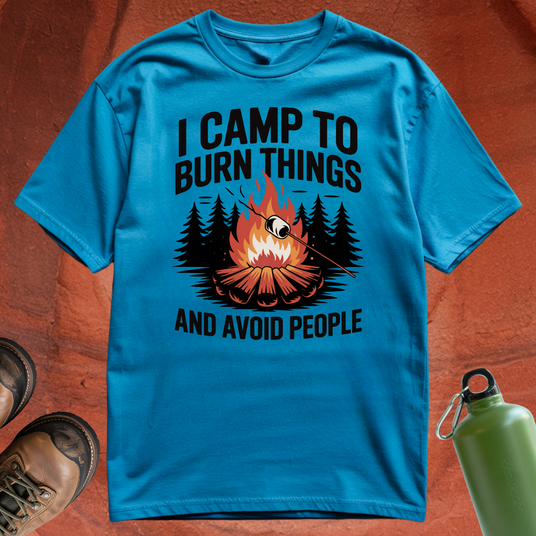 'I Camp to Burn Things and Avoid People' - T Shirt