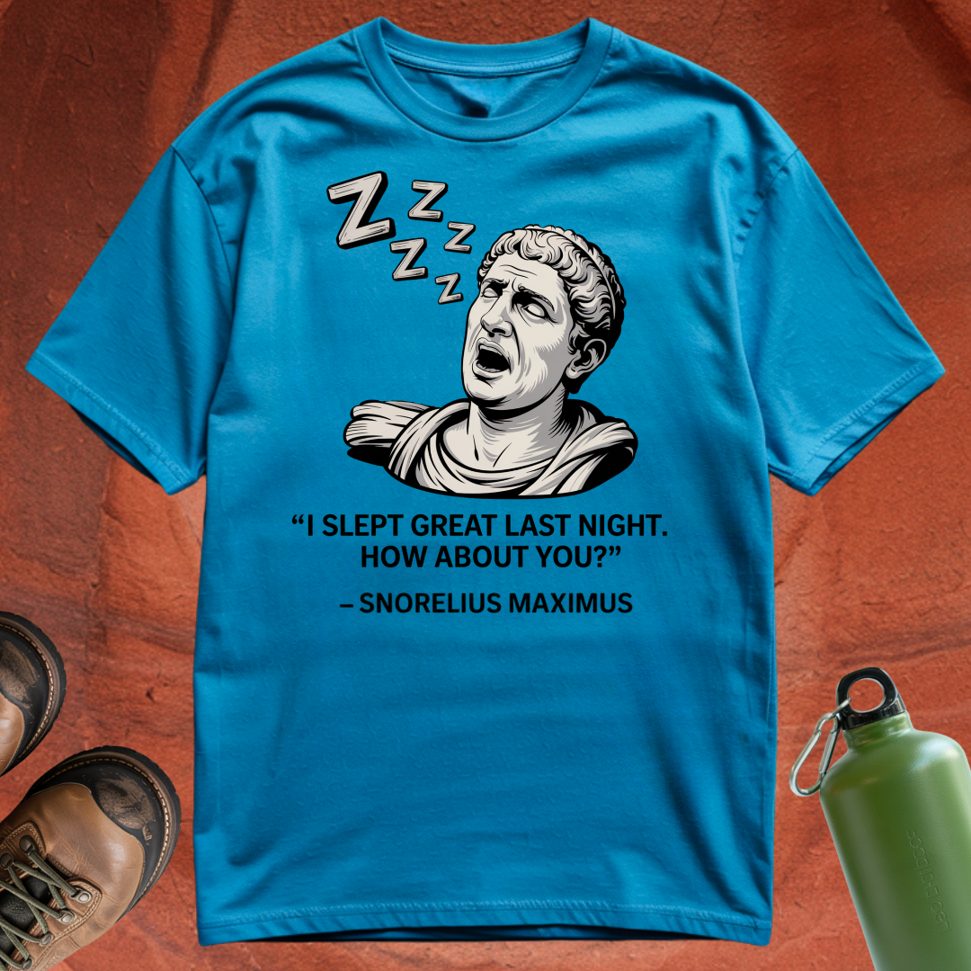 'I Slept Great Last Night. How About You? - Snorelius Maximus' - T Shirt