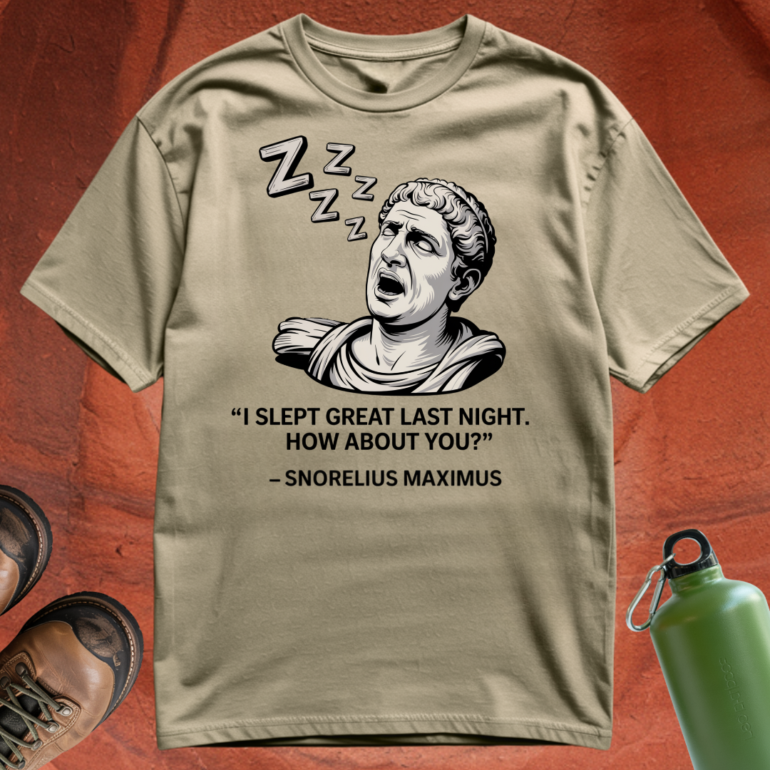 'I Slept Great Last Night. How About You? - Snorelius Maximus' - T Shirt