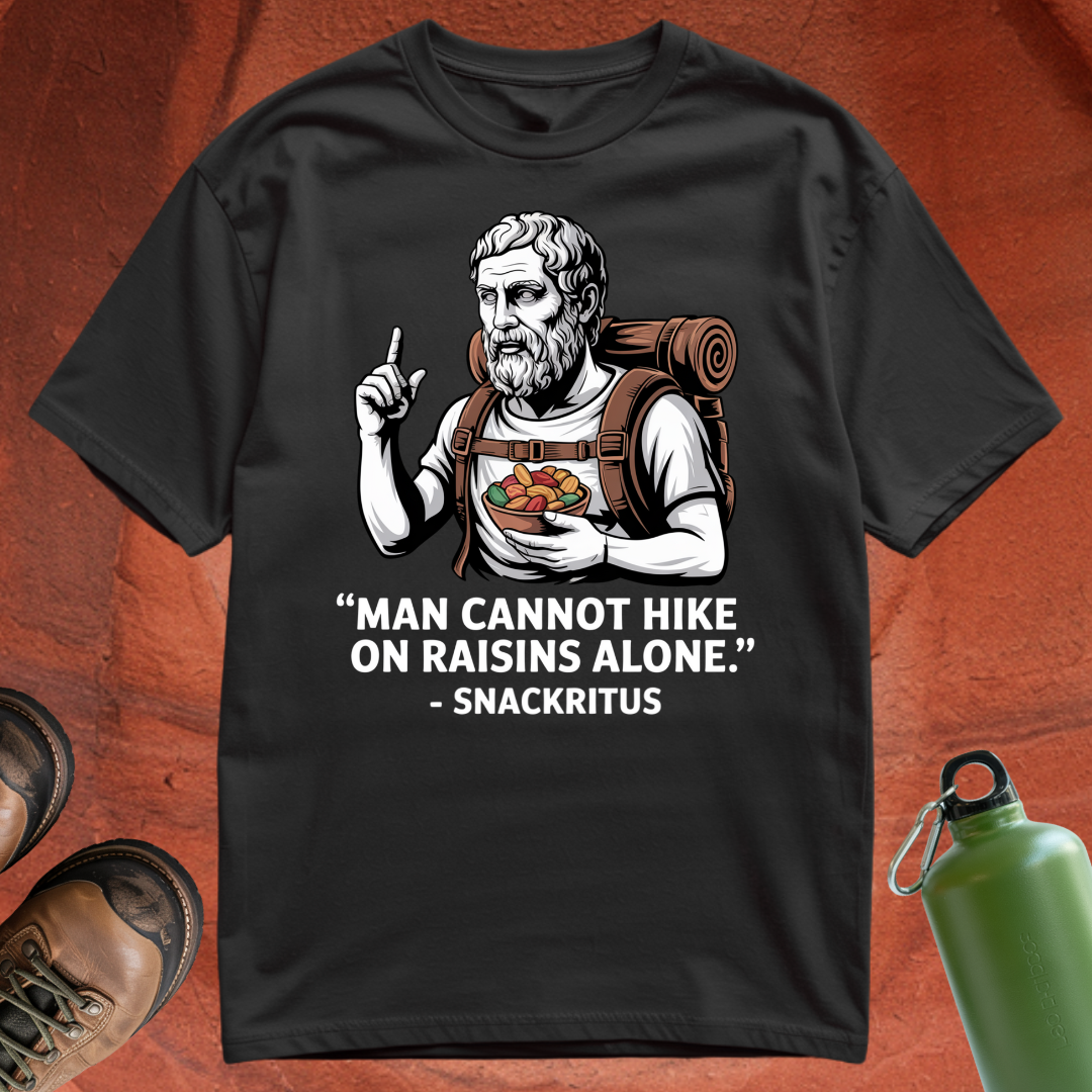 'Man cannot hike on raisins alone - Snackritus' - T Shirt