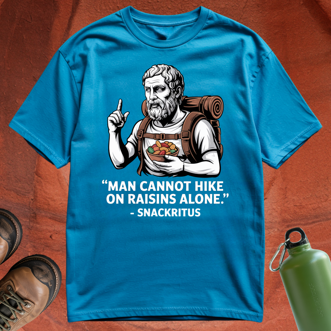 'Man cannot hike on raisins alone - Snackritus' - T Shirt