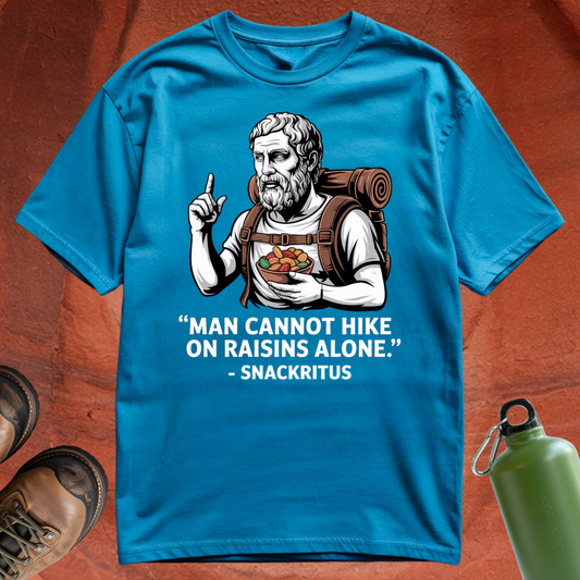 'Man cannot hike on raisins alone - Snackritus' - T Shirt