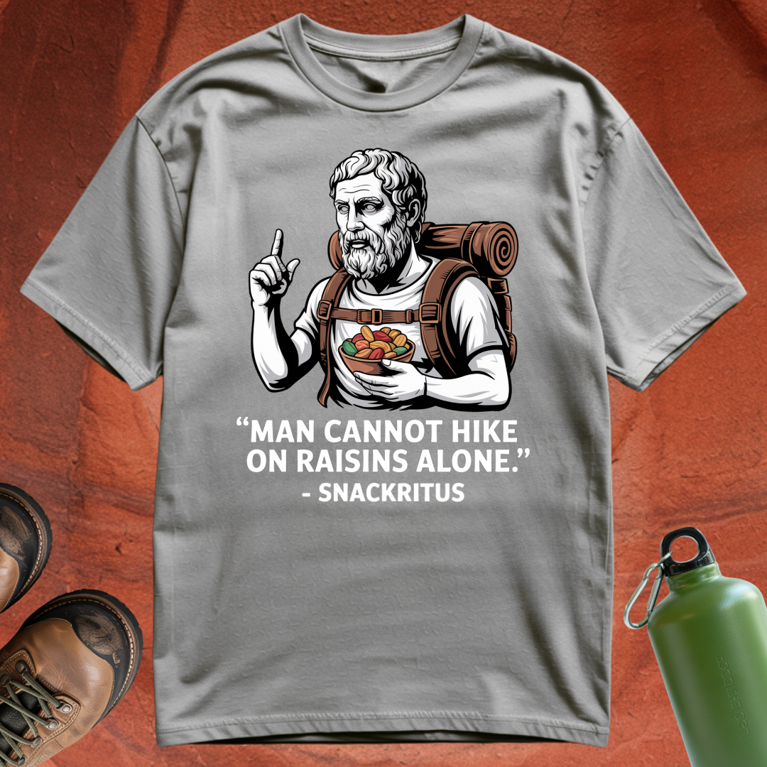 'Man cannot hike on raisins alone - Snackritus' - T Shirt