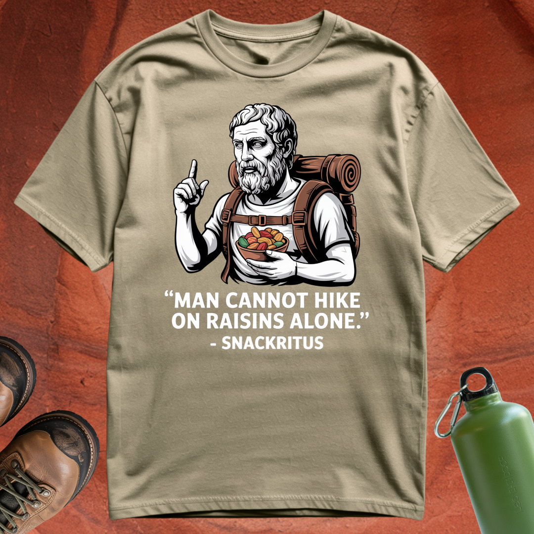 'Man cannot hike on raisins alone - Snackritus' - T Shirt