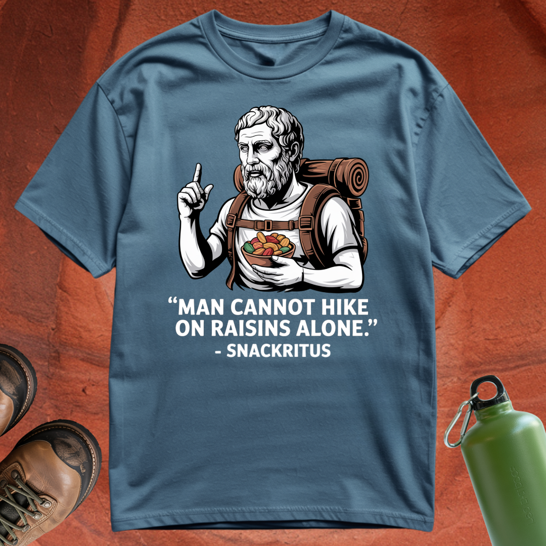 'Man cannot hike on raisins alone - Snackritus' - T Shirt