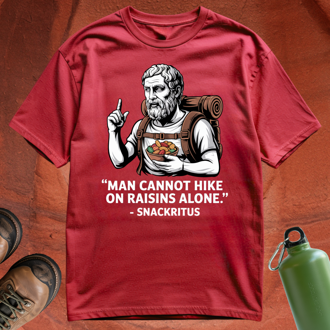 'Man cannot hike on raisins alone - Snackritus' - T Shirt