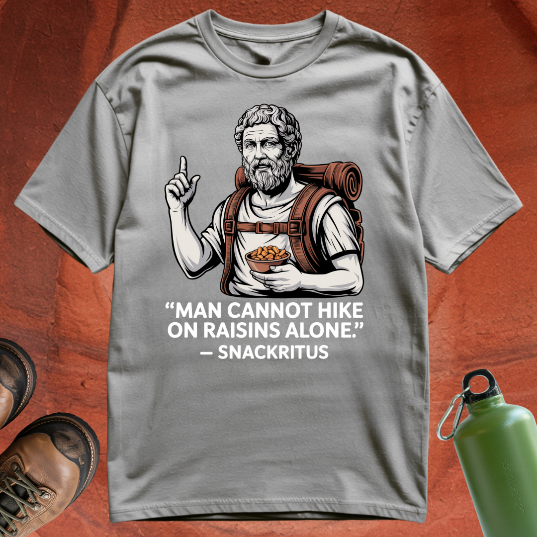 'Man cannot hike on raisins alone - Snackritus' - T Shirt