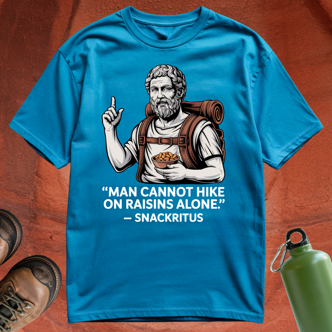 'Man cannot hike on raisins alone - Snackritus' - T Shirt