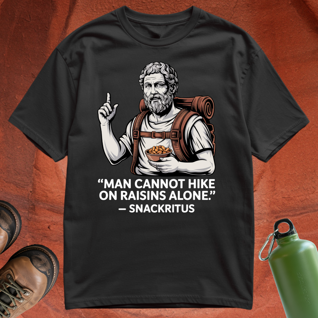 'Man cannot hike on raisins alone - Snackritus' - T Shirt