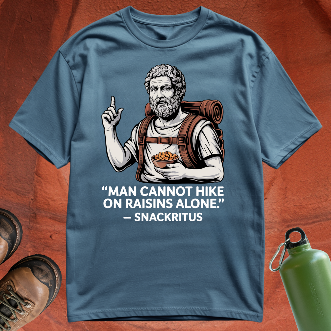 'Man cannot hike on raisins alone - Snackritus' - T Shirt