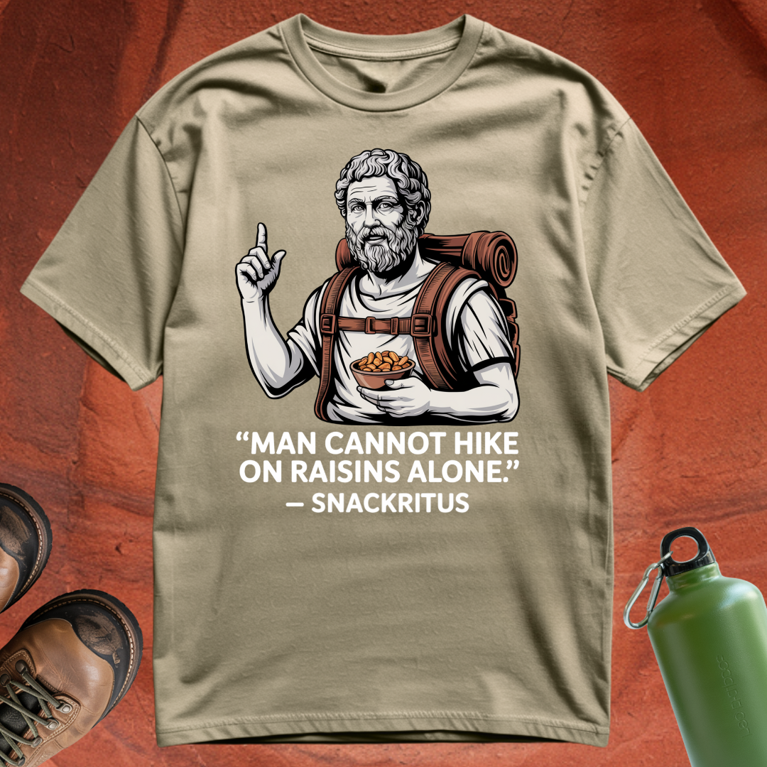 'Man cannot hike on raisins alone - Snackritus' - T Shirt