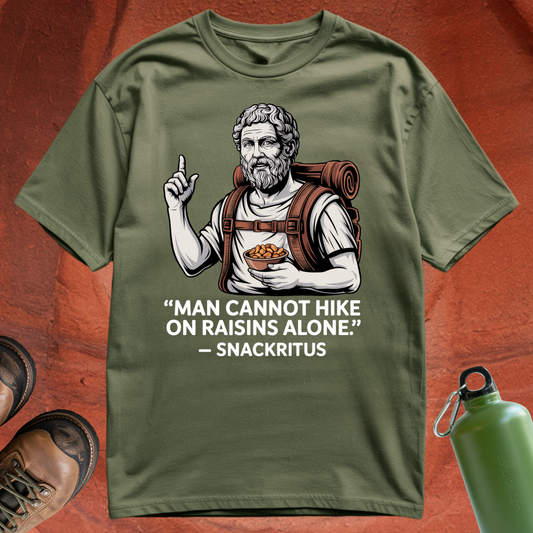 'Man cannot hike on raisins alone - Snackritus' - T Shirt