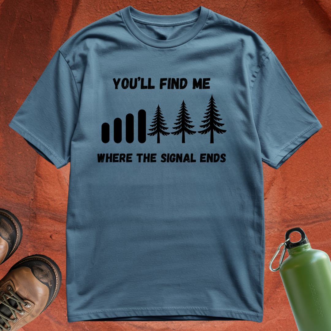 'You'll Find Me Where the Signal Ends' - T Shirt
