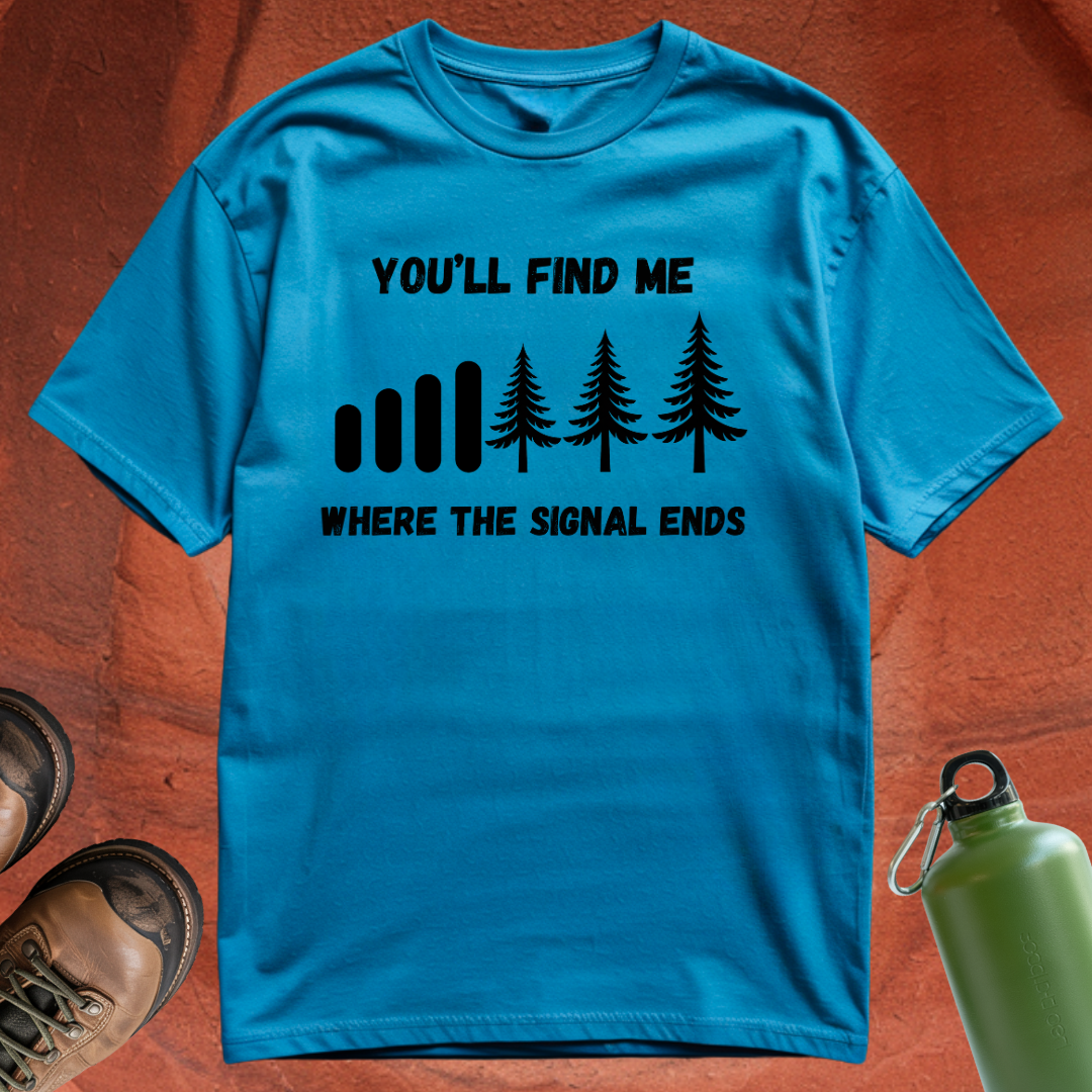 'You'll Find Me Where the Signal Ends' - T Shirt