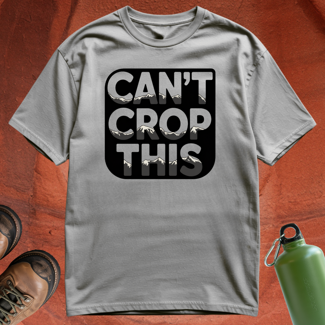 'Can't Crop This' - T Shirt