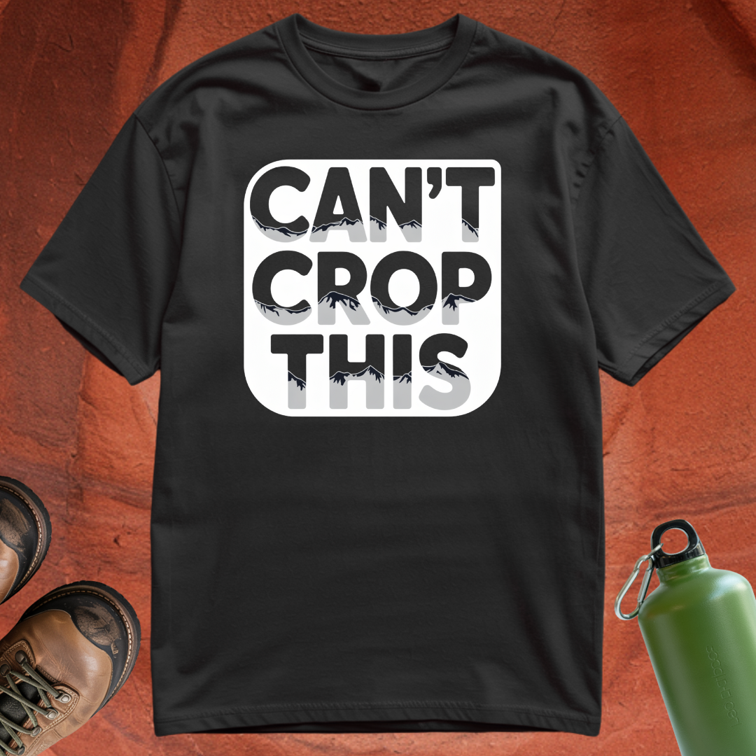 'Can't Crop This' - T Shirt