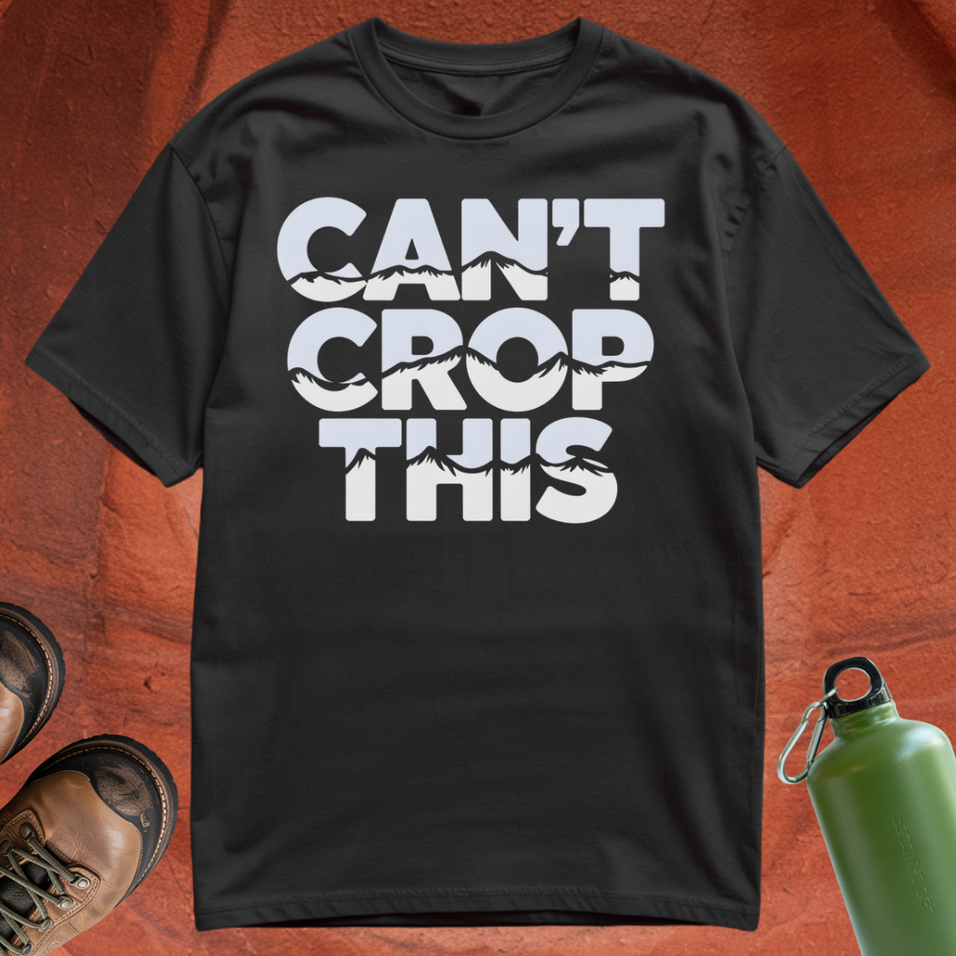 'Can't Crop This' - T Shirt