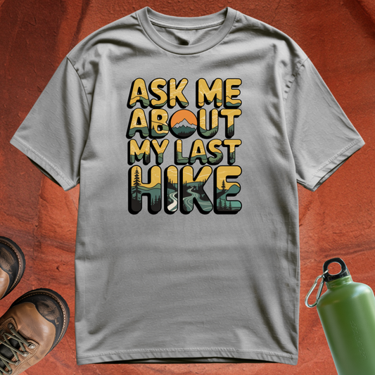 'Ask Me About My Last Hike' - T Shirt