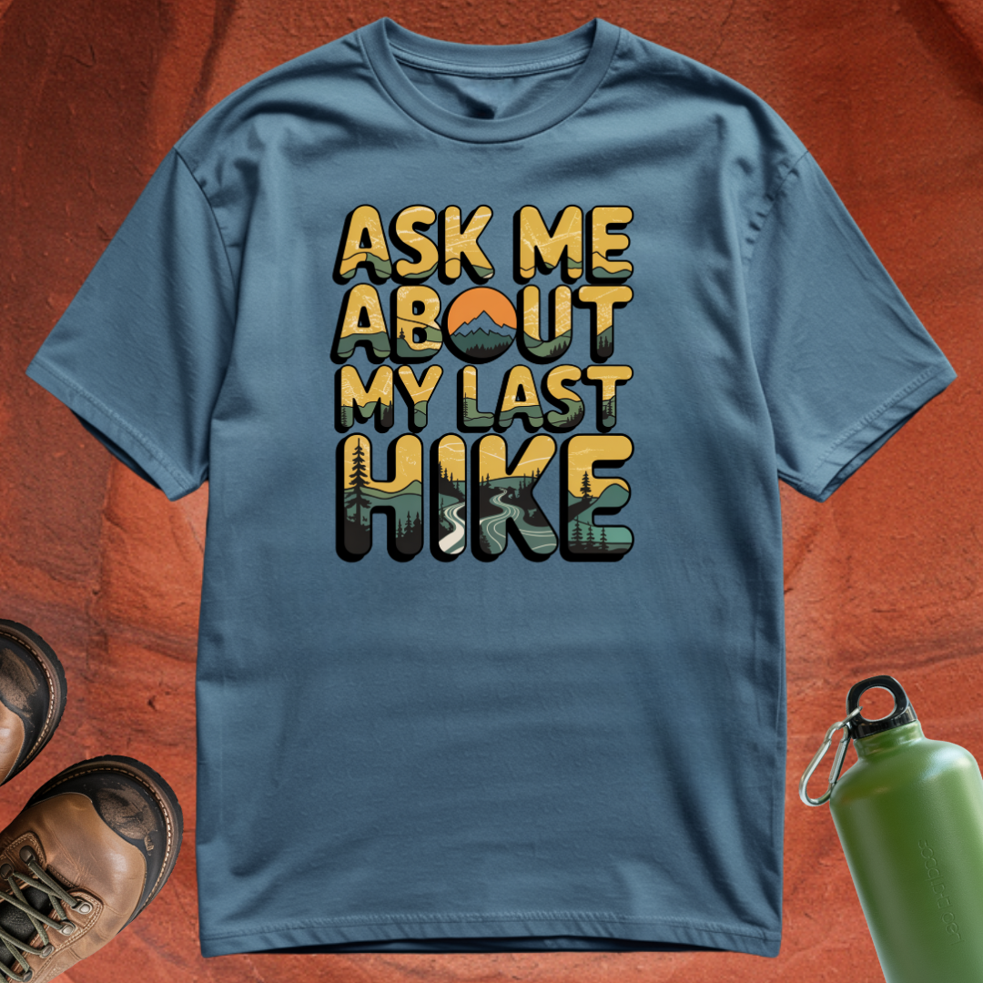 'Ask Me About My Last Hike' - T Shirt