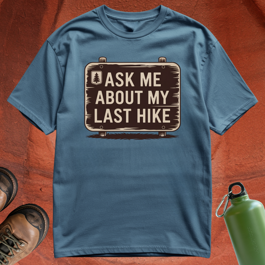 'Ask Me About My Last Hike' - T Shirt