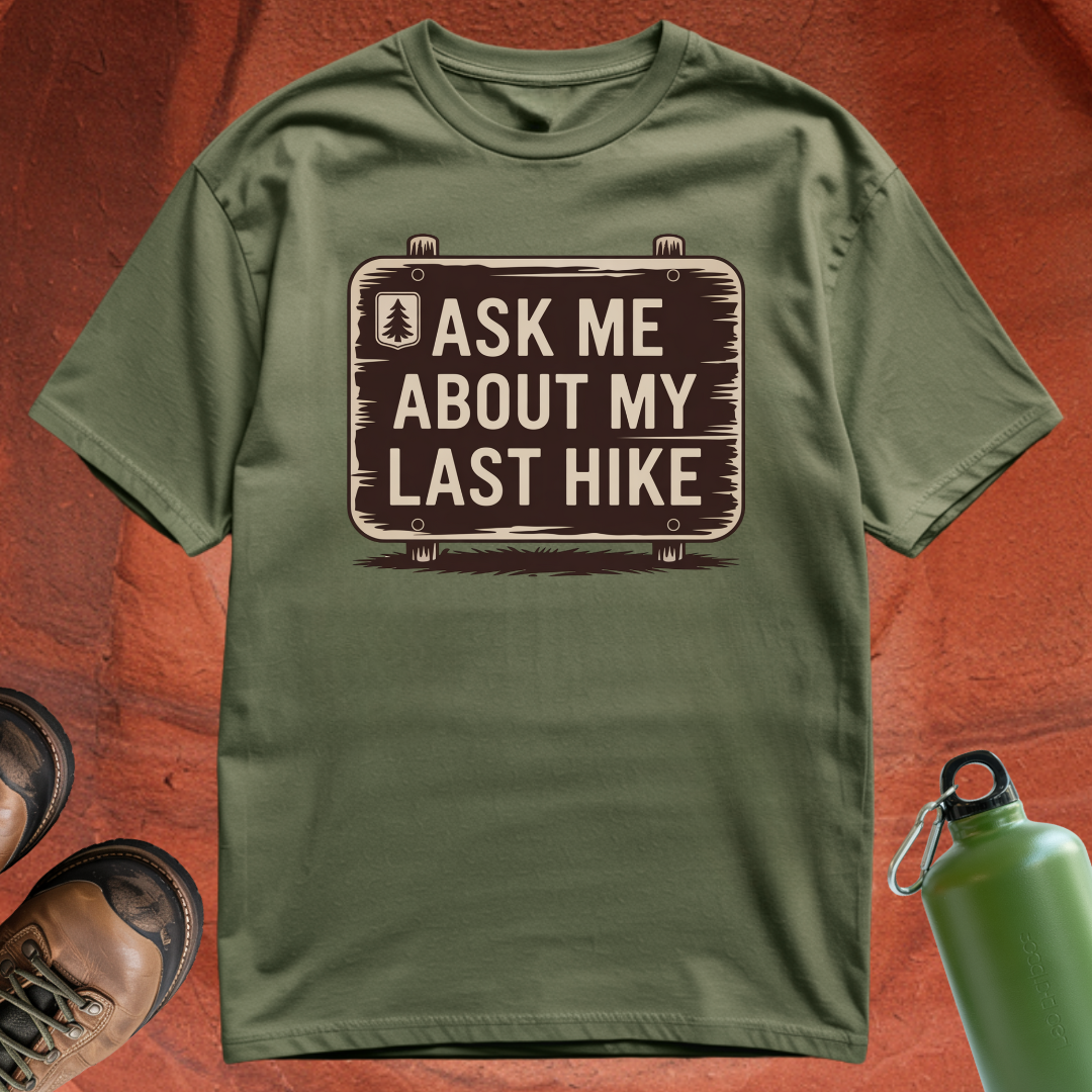 'Ask Me About My Last Hike' - T Shirt