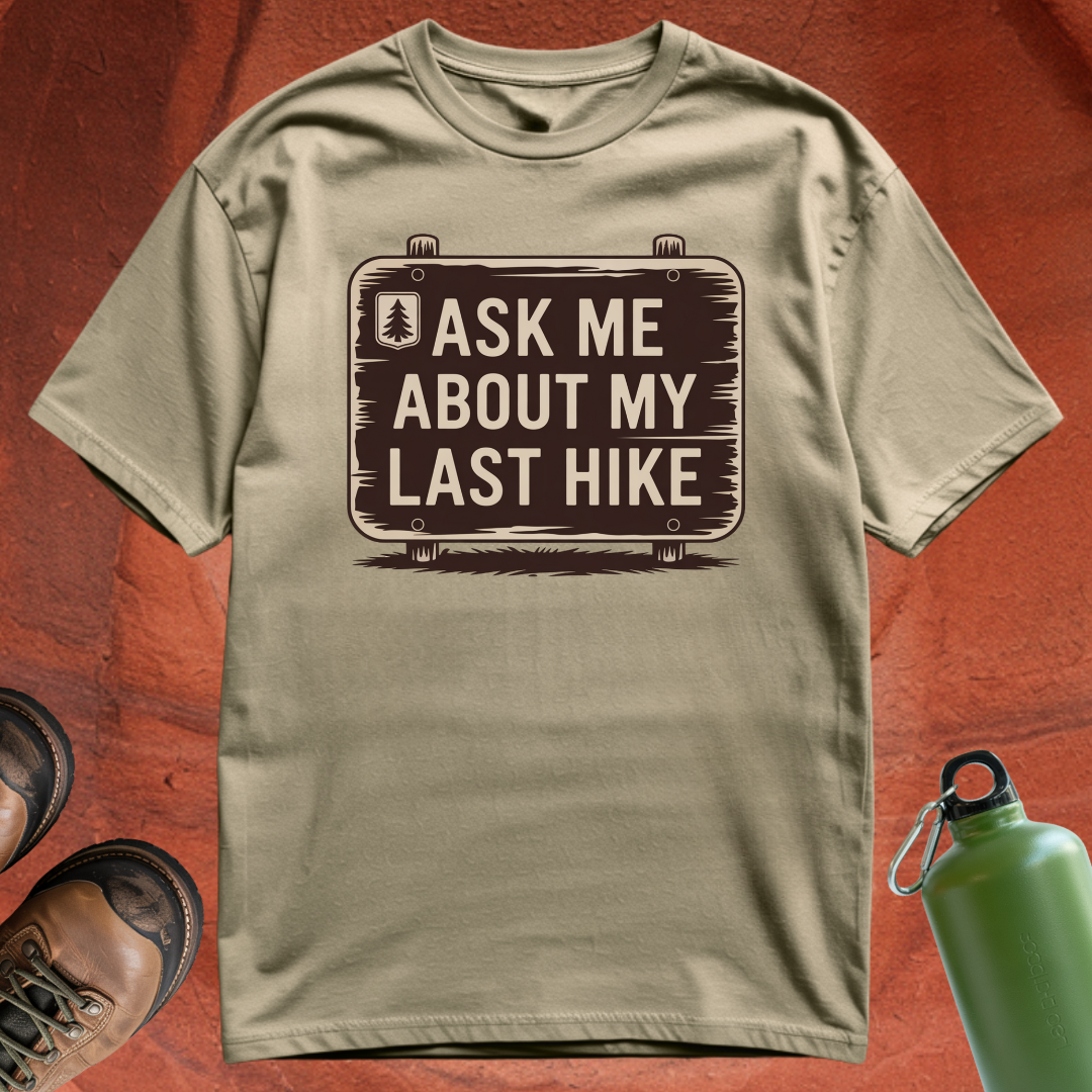 'Ask Me About My Last Hike' - T Shirt