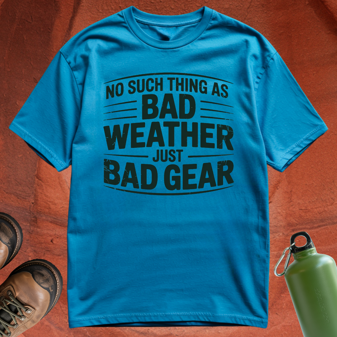 'No Such Thing as Bad Weather, Just Bad Gear' - T Shirt