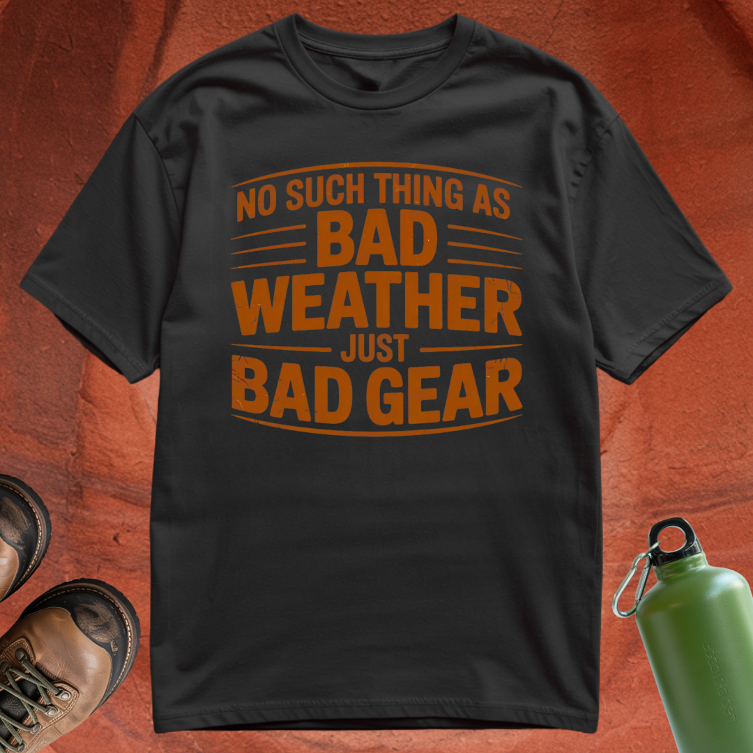 'No Such Thing as Bad Weather, Just Bad Gear' - T Shirt