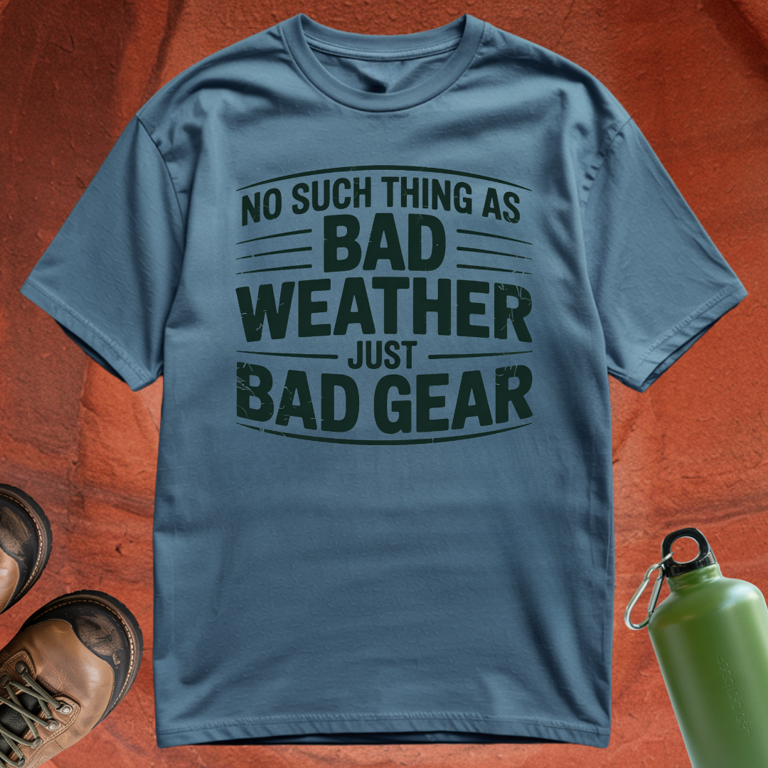 'No Such Thing as Bad Weather, Just Bad Gear' - T Shirt