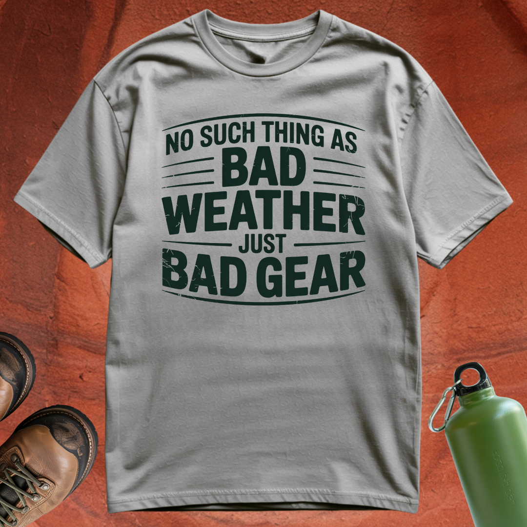 'No Such Thing as Bad Weather, Just Bad Gear' - T Shirt